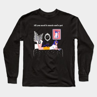 All you need is music and a pet Long Sleeve T-Shirt